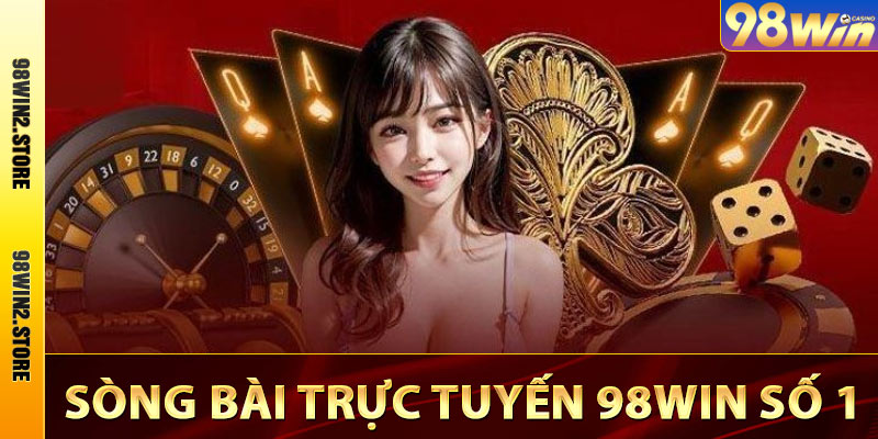Casino 98win - Thế Giới Sòng Bài Trưc Tuyến Số 1 Việt Nam