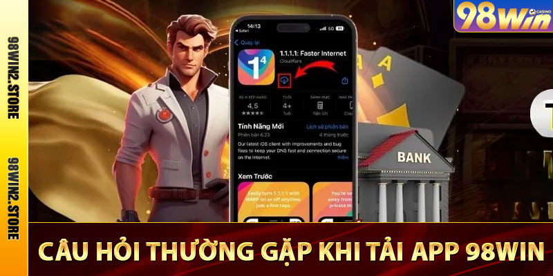 Câu hỏi thường gặp khi tải app 98win