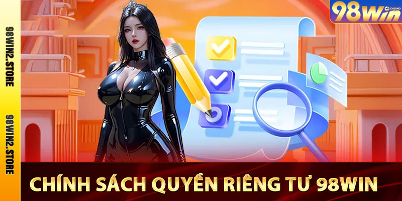 Quyền Riêng Tư - Nội Dung Quyền Riêng Tư Thành Viên 98win