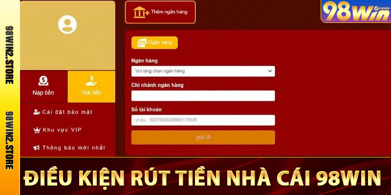 Điều kiện rút tiền nhà cái 98win