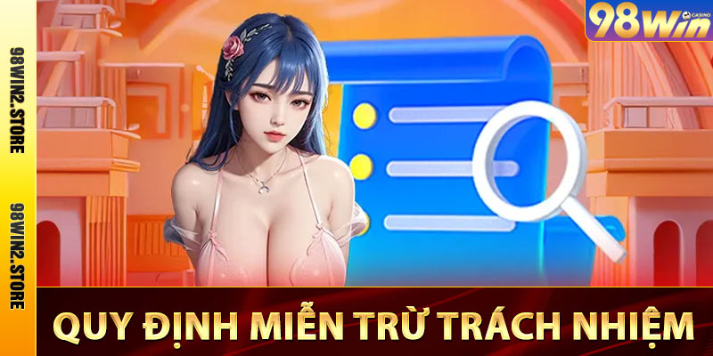 Miễn Trừ Trách Nhiệm 98win - Nội Dung Chính Sách Mới Nhất