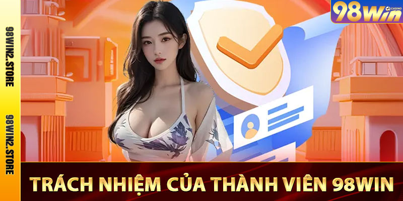 Trách nhiệm của thành viên 98win
