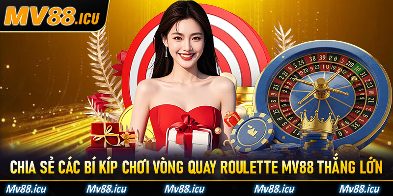Chia sẻ các bí kíp chơi vòng quay Roulette Mv88 thắng lớn