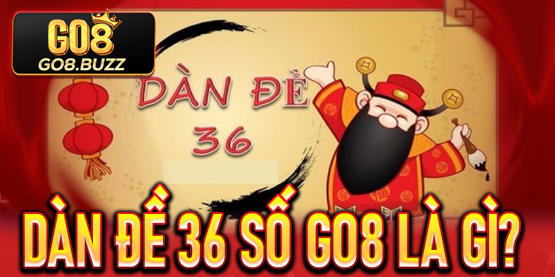 Dàn Đề 36 Số Go8 là gì?