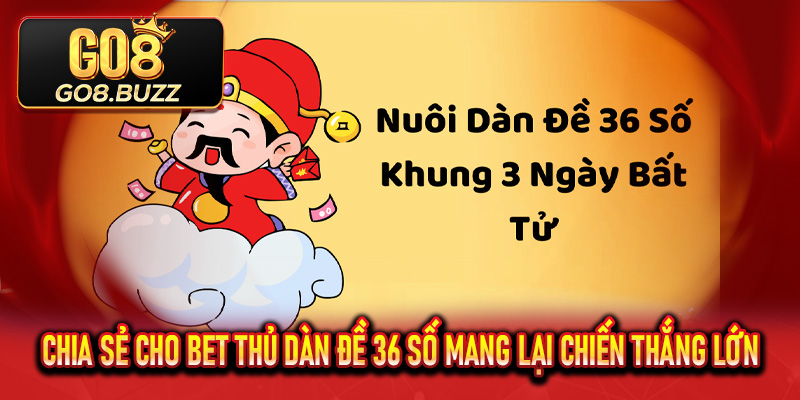 Chia sẻ cho bet thủ dàn đề 36 số mang lại chiến thắng lớn