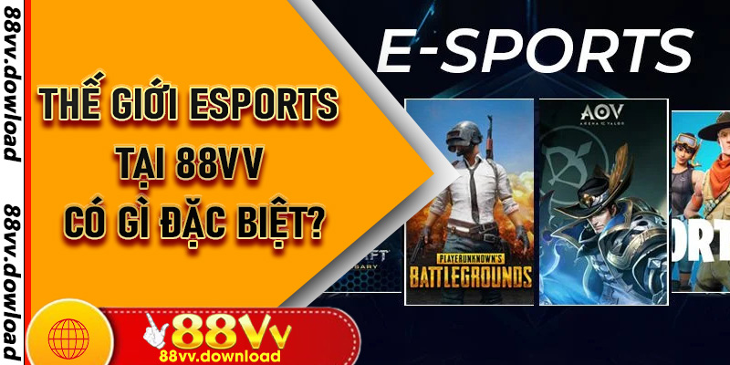Thế giới Esports tại 88vv có gì đặc biệt?