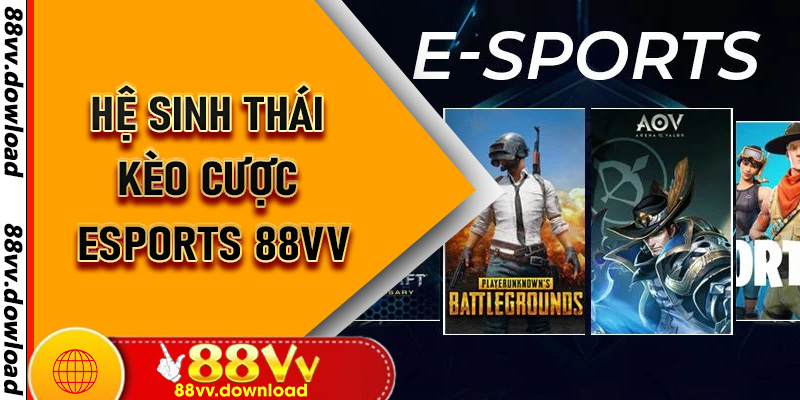 Hệ sinh thái kèo cược esports 88vv