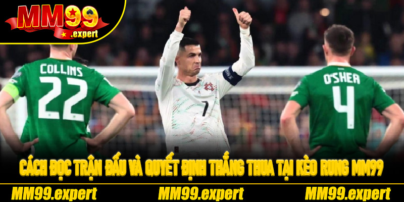 Cách đọc trận đấu và quyết định thắng thua tại Kèo Rung MM99