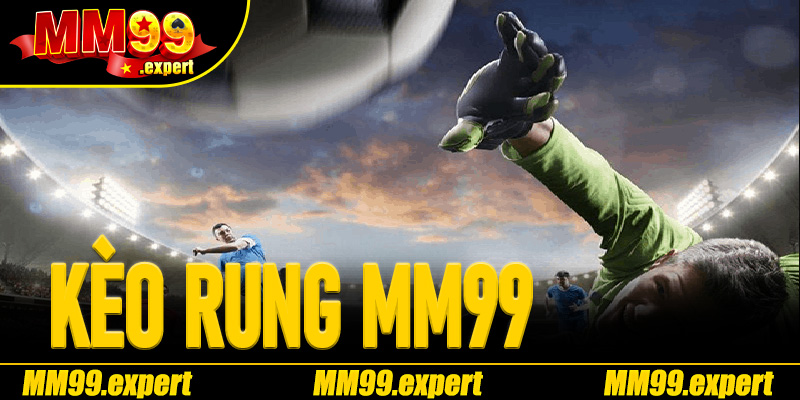 Kèo Rung MM99