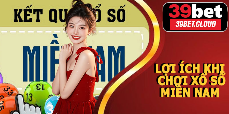 Lợi Ích Khi Chơi Xổ Số Miền Nam 39BET