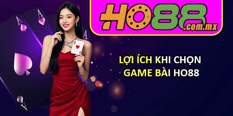 Lợi Ích Khi Chọn Game Bài HO88
