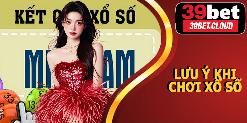 Lưu Ý Khi Chơi Xổ Số Miền Nam 39BET