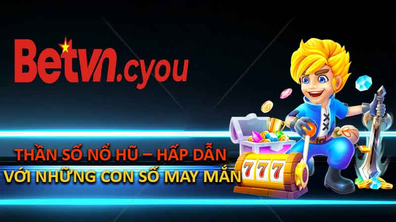 Thần Số Nổ Hũ – Hấp Dẫn Với Những Con Số May Mắn